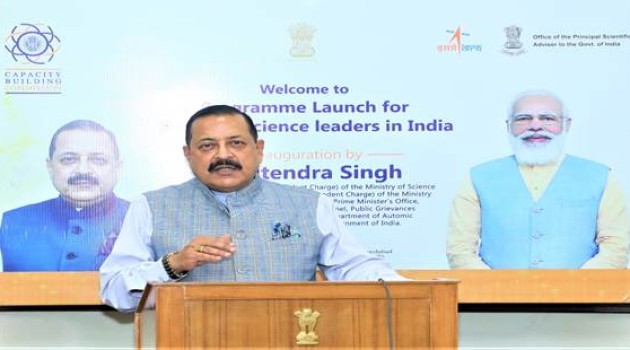 Union Minister Dr Jitendra Singh says, “Science Leaders” are needed to drive the integration of science and technological development to address the needs of the citizen and the sector